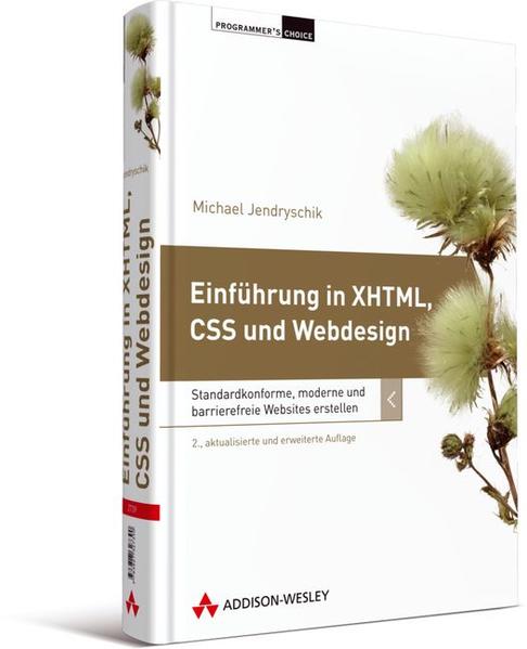 Programmer's Choice: Einführung in XHTML, CSS und Webdesign: Standardkonforme, moderne und barrierefreie Websites erstellen - Jendryschik, Michael