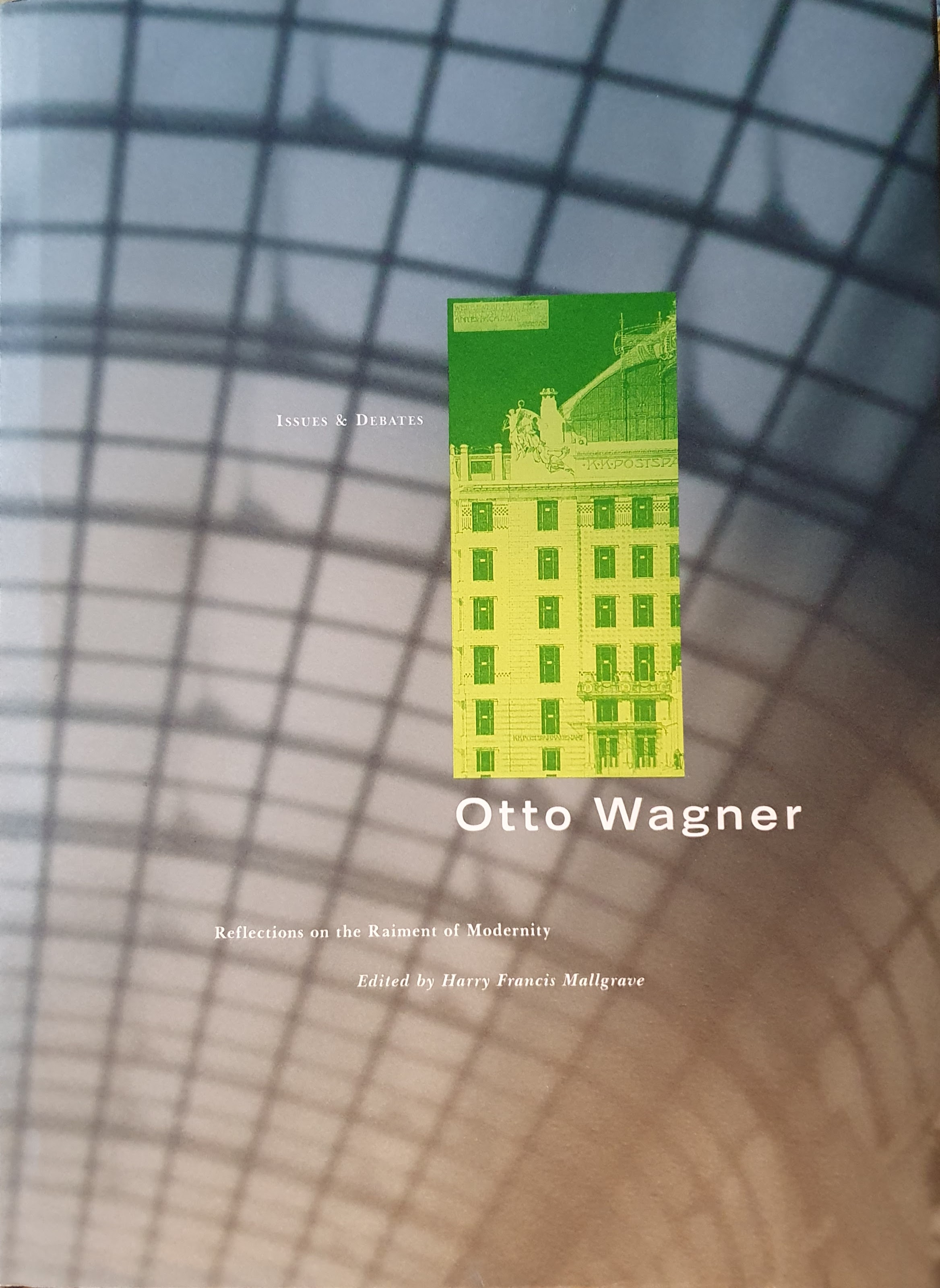 Otto Wagner: Reflections on the Raiment of Modernity (Issues & Debates) - Harry Mallgrave (ed)