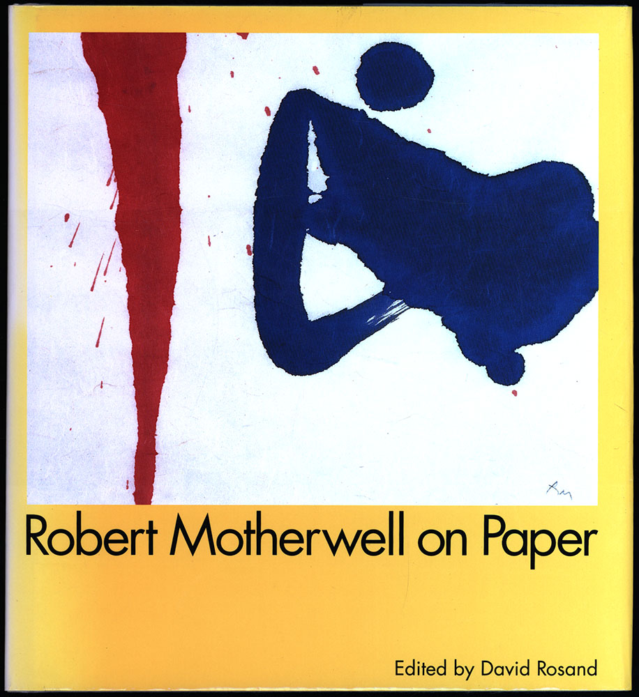 Robert Motherwell on paper. Drawings, Prints, Collages. Edited by David Rosand. Essays by David Rosand, Arthur C. Danto, Stephen Addiss, and Mary Ann Caws. - Motherwell, Robert