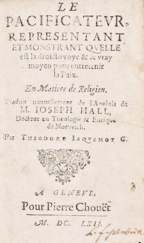 Le Pacificateur, repre?sentant et monstrant quelle est la droicte voye & le vray moyen pour entretenir la paix, en matie?re de religion. Hall (Joseph