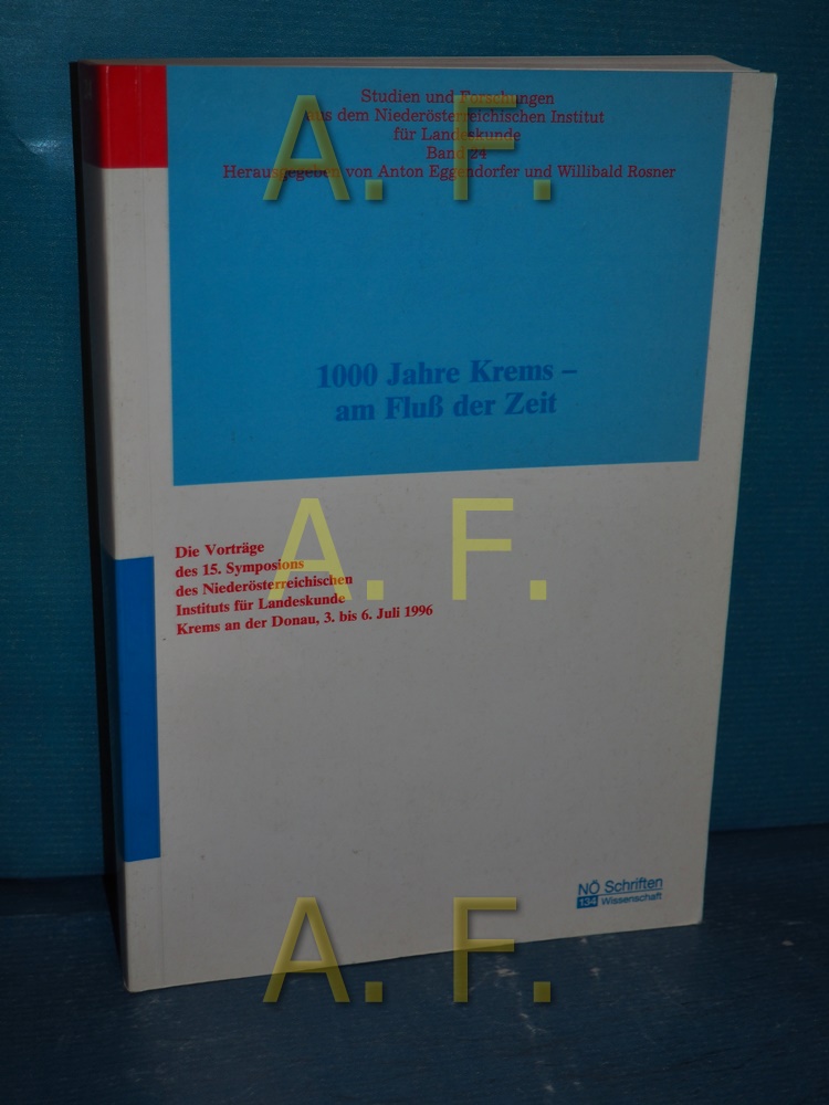 1000 Jahre Krems - am Fluß der Zeit : Krems an der Donau, 3. bis 6. Juli 1996 [Hrsg.: NÖ Institut für Landeskunde]. Hrsg. von Willibald Rosner / Niederösterreichisches Institut für Landeskunde: Die Vorträge des . Symposions des Niederösterreichischen Instituts für Landeskunde , 15, Niederösterreichisches Institut für Landeskunde: Studien und Forschungen aus dem Niederöster - Rosner, Willibald [Herausgeber]