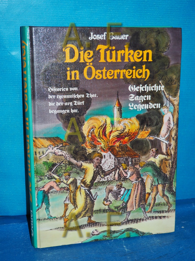 Die Türken in Österreich. Geschichte, Sagen, Legenden - Bauer, Josef