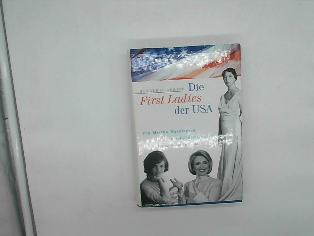 Die First Ladies der USA: Von Martha Washington bis Hillary Clinton (Biografien) - Gerste Ronald D