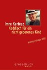 Kaddisch für ein nicht geborenes Kind : Roman. Aus dem Ungar. von György Buda und Kristin Schwamm / gross.druck - Kertész, Imre