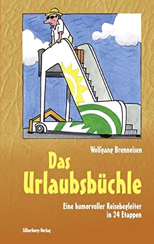 Das Urlaubsbüchle: Ein humorvoller Reisebegleiter in 24 Etappen - Brenneisen, Wolfgang und Sepp Buchegger
