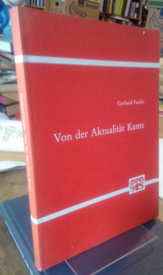 Von der Aktualität Kants. - Funke, Gerhard