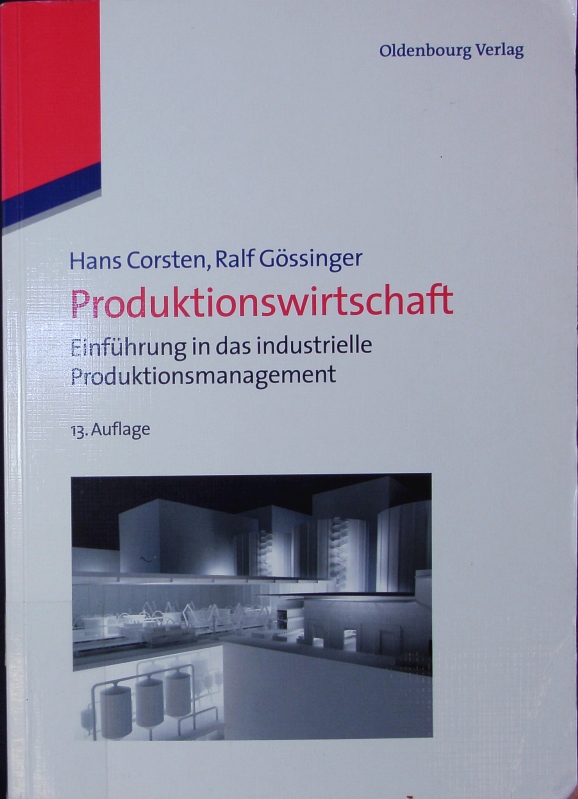 Produktionswirtschaft. Einführung in das industrielle Produktionsmanagement. - Corsten, Hans