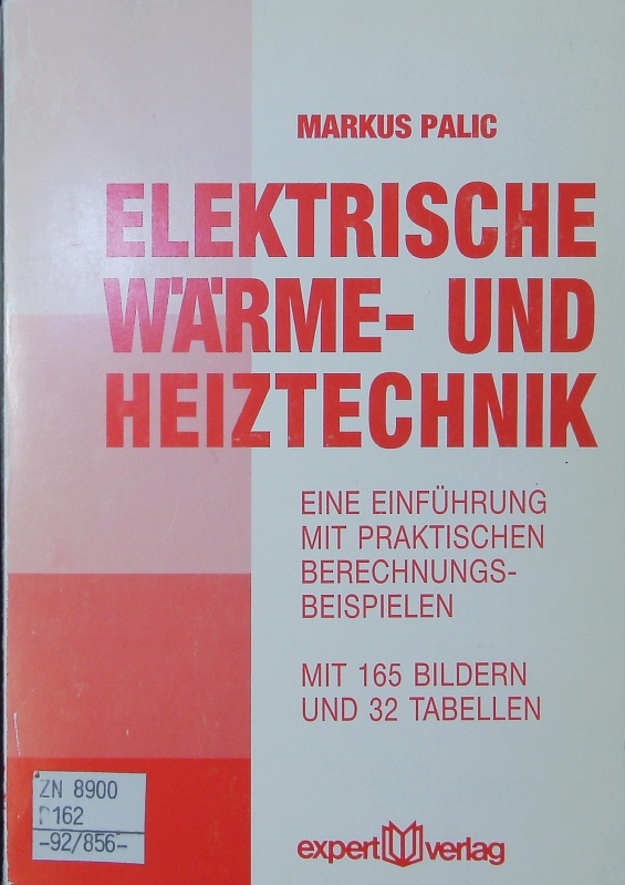 Elektrische Wärme- und Heiztechnik. Eine Einführung mit praktischen Berechnungsbeispielen; mit 32 Tabellen. - Palic, Markus