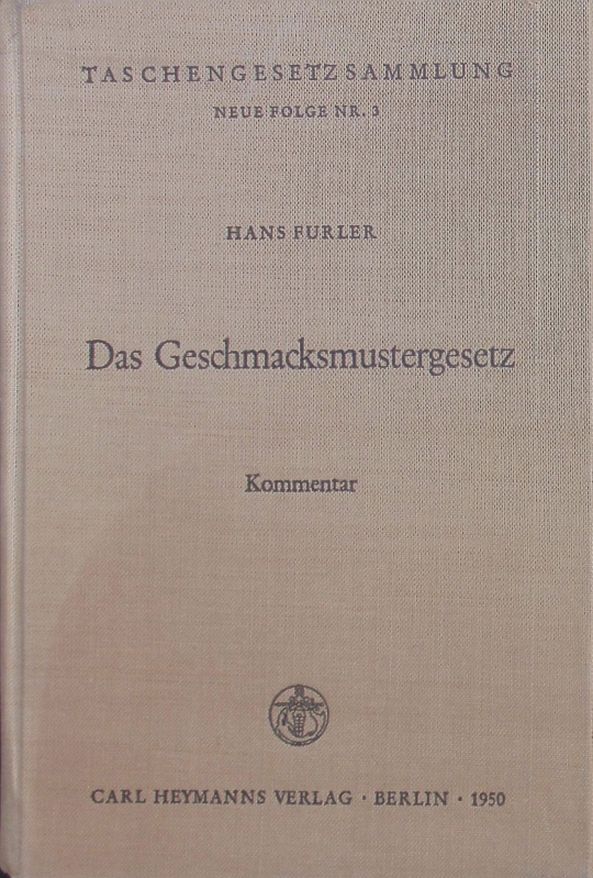 Das Geschmacksmustergesetz. Kommentar zum Gesetz vom 11. Januar 1876 betr. das Urheberrecht an Mustern und Modellen. - Furler, Hans