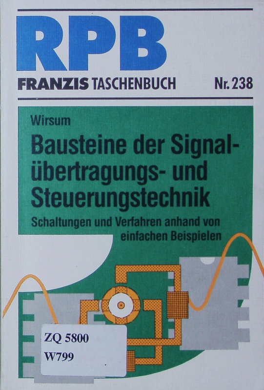 Bausteine der Signalübertragungs- und Steuerungstechnik. Schaltungen und Verfahren anhand von einfachen Beispielen. - Wirsum, Siegfried