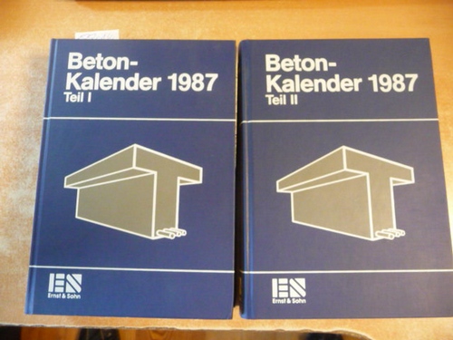 Beton-Kalender 1987, 76. Jahrgang, Taschenbuch für Beton-, Stahlbeton und Spannbeton sowie die verwandten Fächer, Teil I+II (2 BÜCHER) - Prof. Franz, Gotthard (Schriftleitung)