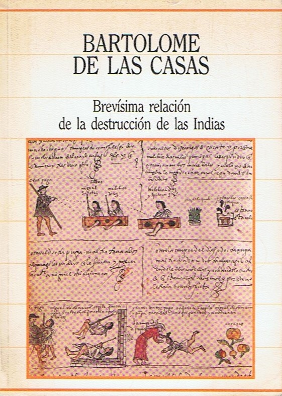 BREVÍSIMA RELACIÓN DE LA DESTRUCCIÓN DE LAS INDIAS. - Las Casas. Bartolomé de