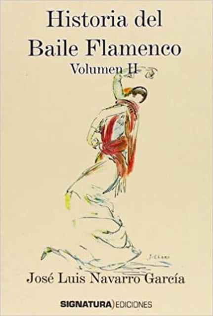 Historia del Baile Flamenco. Volumen II - Navarro Gacía, José Luis