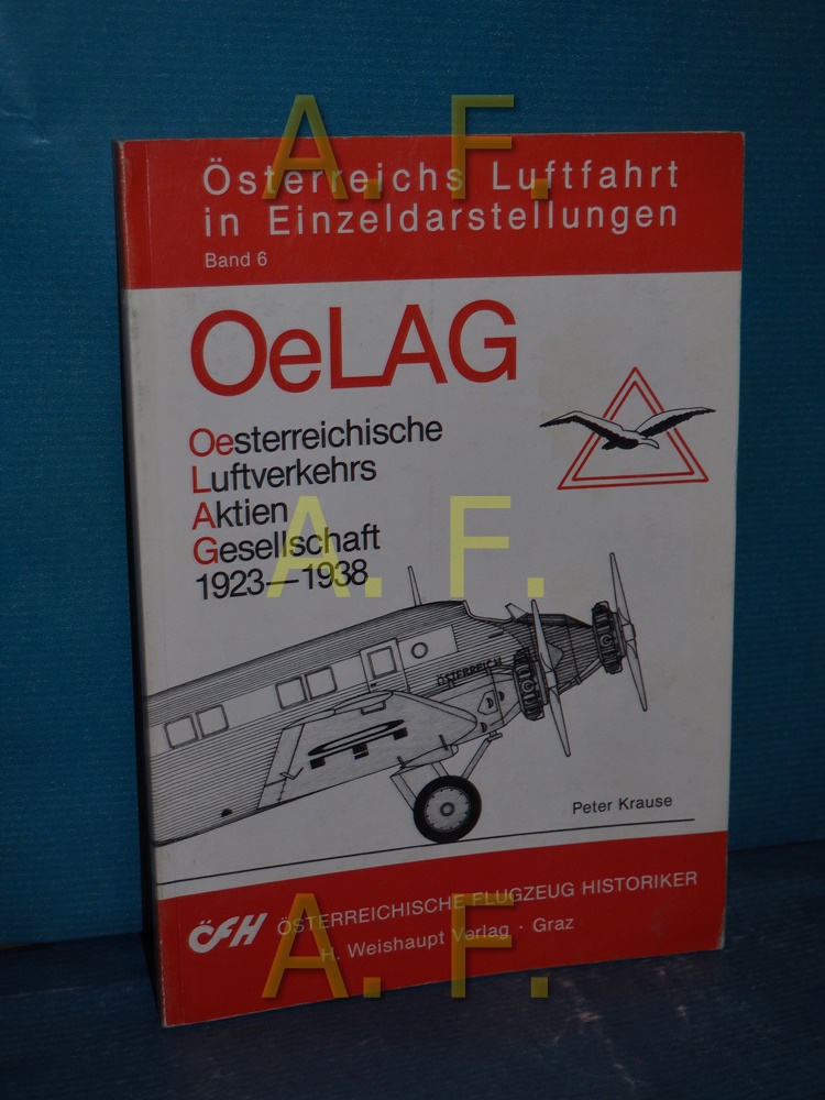 OeLAG : oesterreichische Luftverkehrs-AG 1923 - 1938 (Österreichs Luftfahrt in Einzeldarstellungen Band 6) - Krause, Peter
