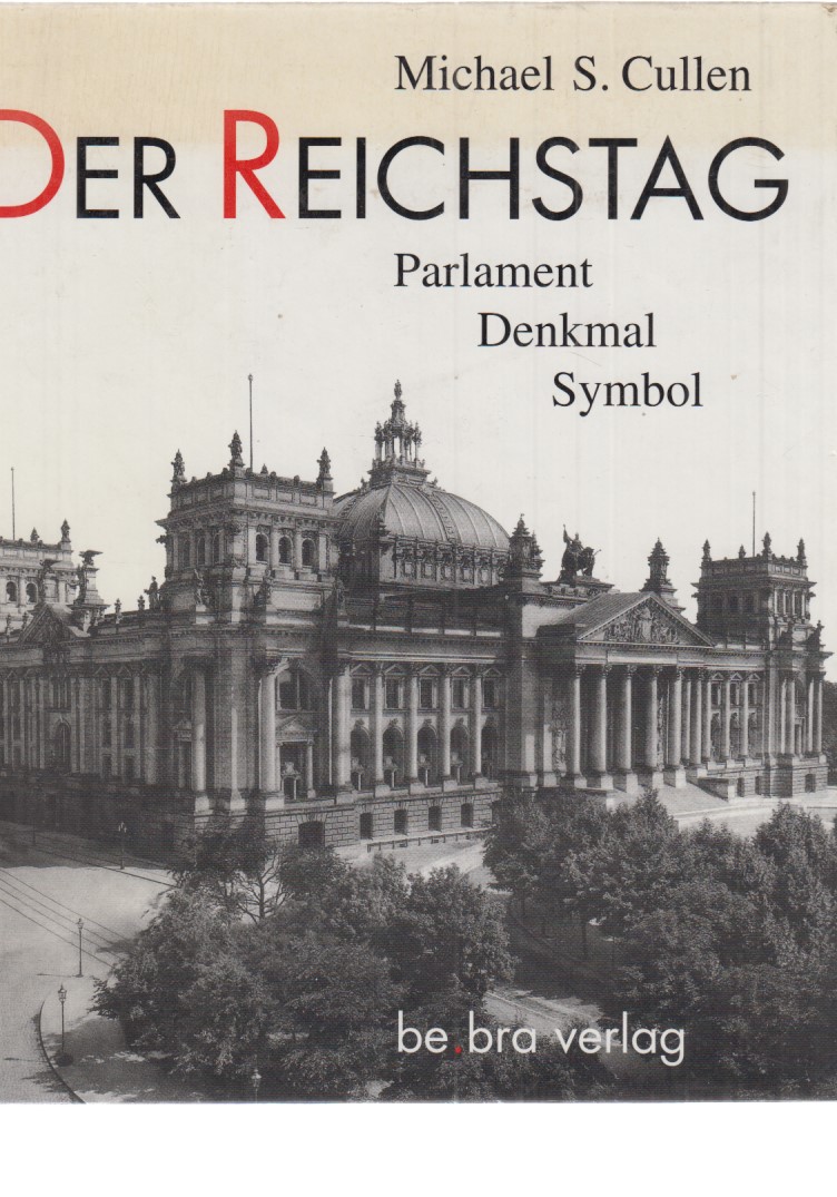 Der Reichstag : Parlament, Denkmal, Symbol. - Cullen, Michael S.