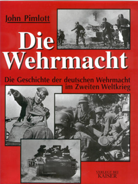 Die Wehrmacht: Die Geschichte der deutschen Wehrmacht im Zweiten Weltkrieg - Pimlott, John
