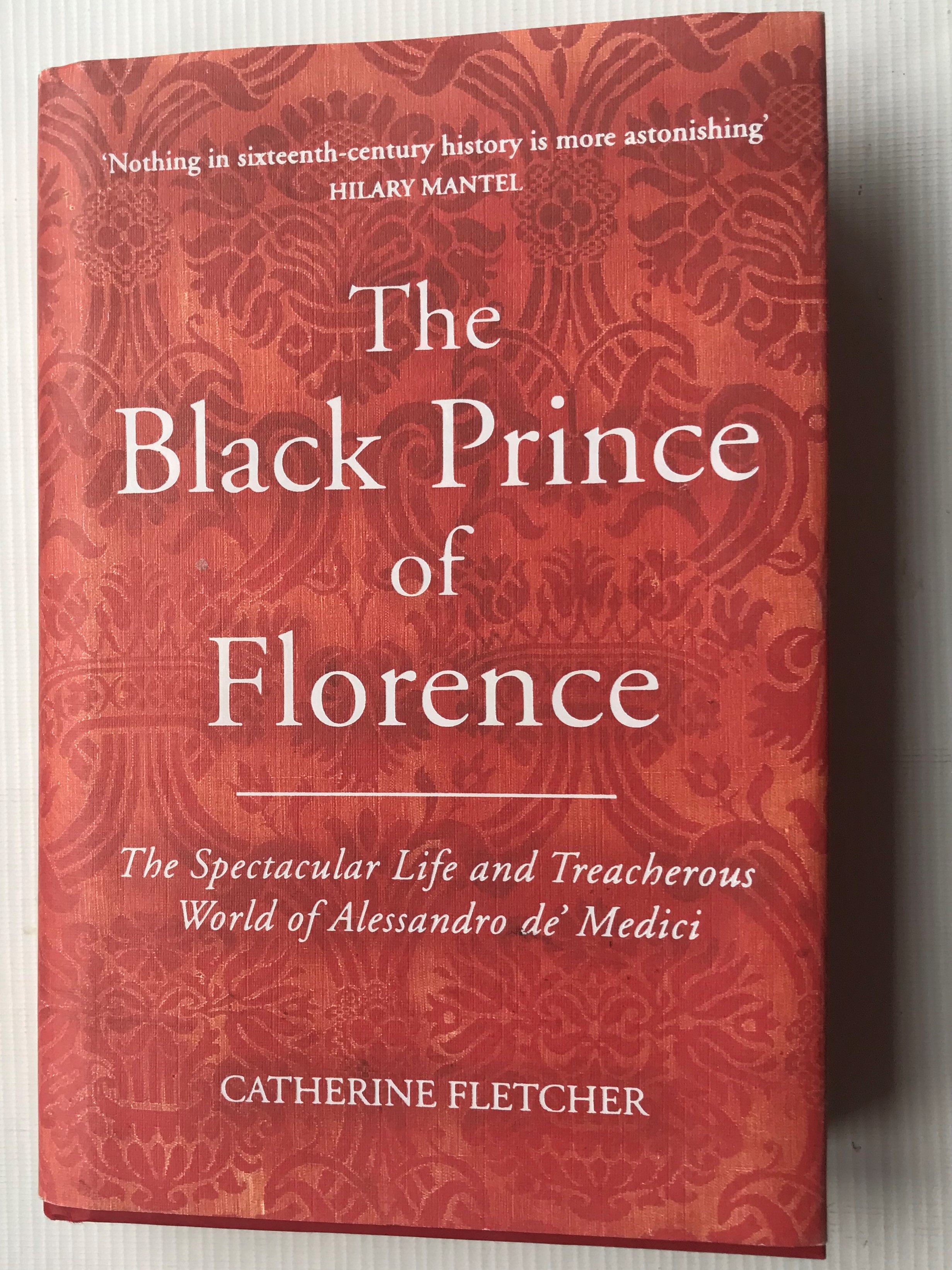 The Black Prince of Florence: The Spectacular Life and Treacherous World of Alessandro de# Medici - Fletcher, Catherine