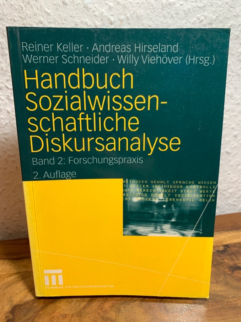 Handbuch sozialwissenschaftliche Diskursanalyse. Band 2 : Forschungspraxis. Weiterer Herausgeber : Willy Viehöver. - Keller, Reiner, Andreas Hierseland und Werner Schneider (Hrsg.)