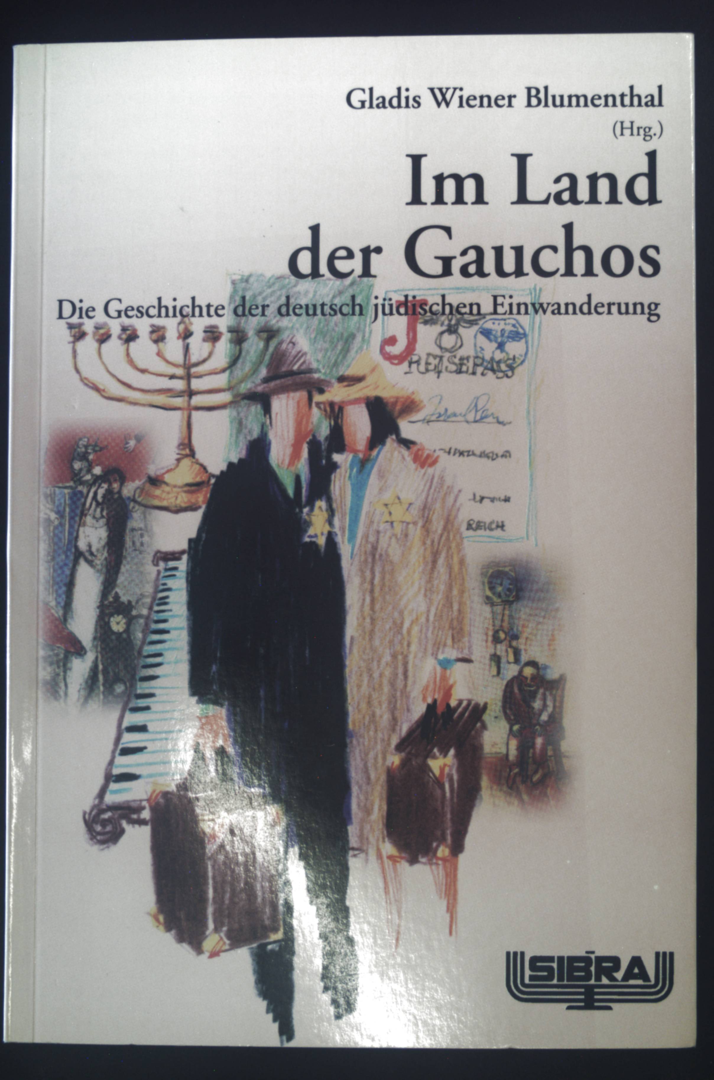 Im Land der Gauchos: Die Geschichte der deutsch jüdischen Einwanderung. GlaAnne-Frank-Shoah-Bibliothek. - Blumenthal, Gladis Wiener-