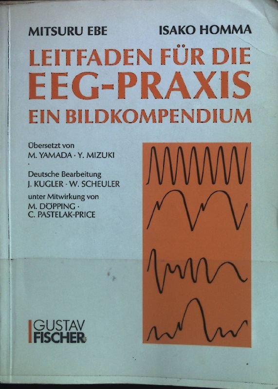 Leitfaden für die EEG-Praxis : ein Bildkompendium. - Ebe, Mitsuru, Isako Homma und Johan Kugler