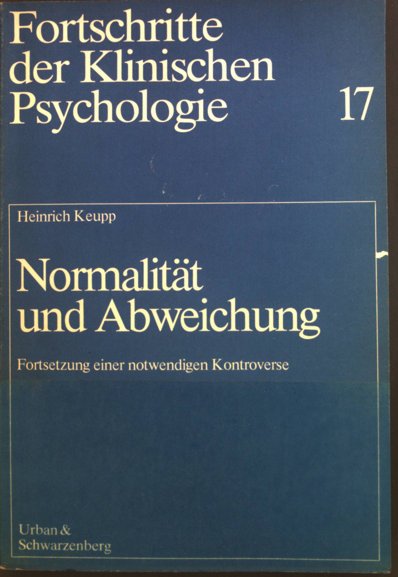 Normalität und Abweichung : Fortsetzung einer notwendigen Kontroverse. Fortschritte der klinischen Psychologie ; 17 - Keupp, Heiner