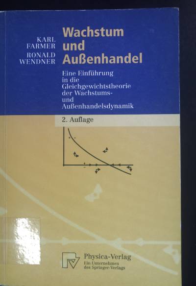 Wachstum und Außenhandel: eine Einführung in die Gleichgewichtstheorie der Wachstums- und Außenhandelsdynamik. Physica-Lehrbuch. - Farmer, Karl und Ronald Wendner