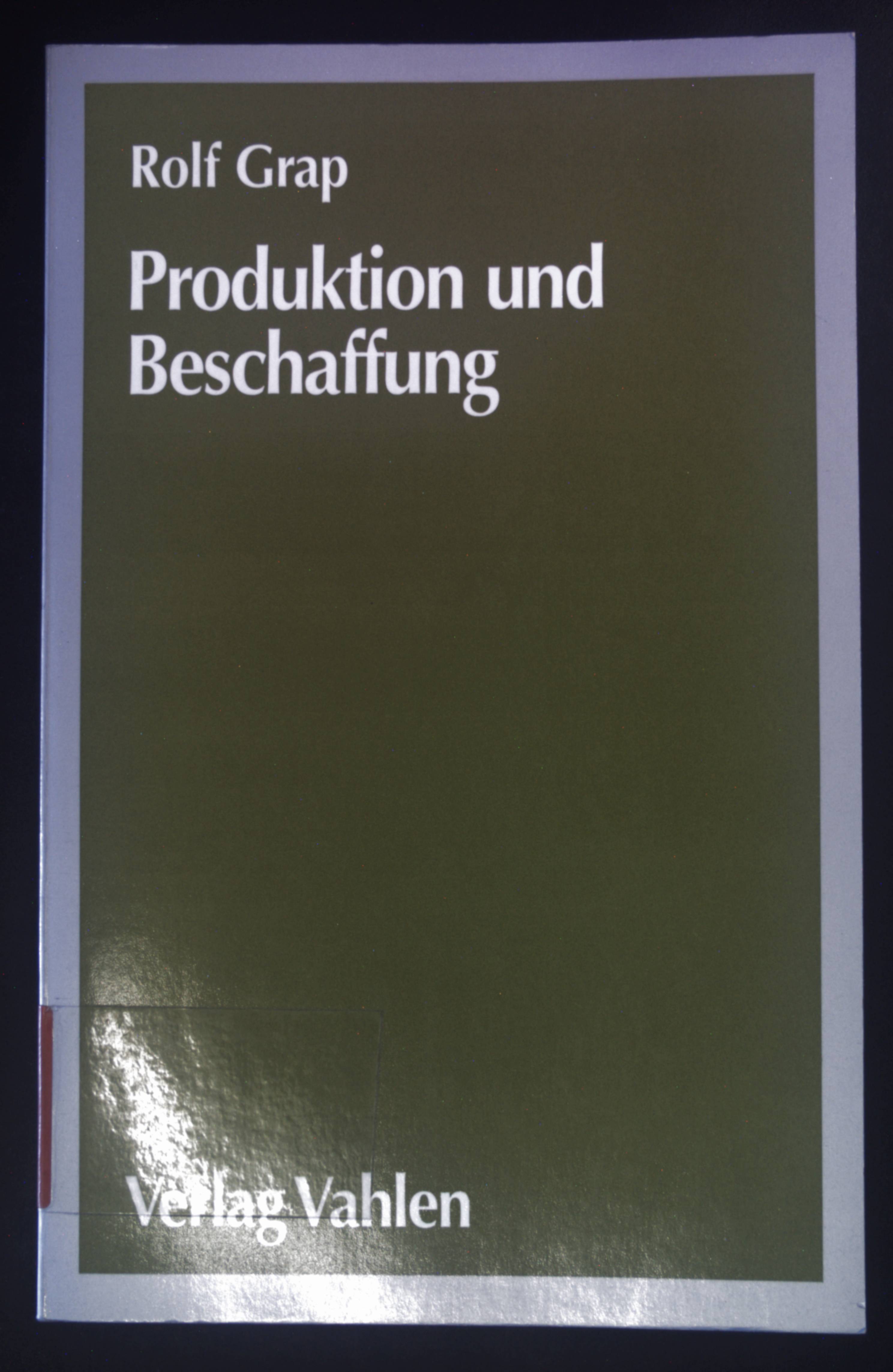 Produktion und Beschaffung: Eine praxisorientierte Einführung. - Grap, Rolf