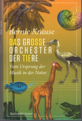 Das grosse Orchester der Tiere. Vom Ursprung der Musik in der Natur. - Krause, Bernie