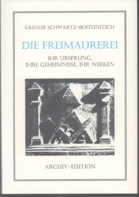 Die Freimaurerei. Ihr Usprung, ihre Geheimnisse, ihr Wirken. - Schwartz-Bostunitsch, Gregor