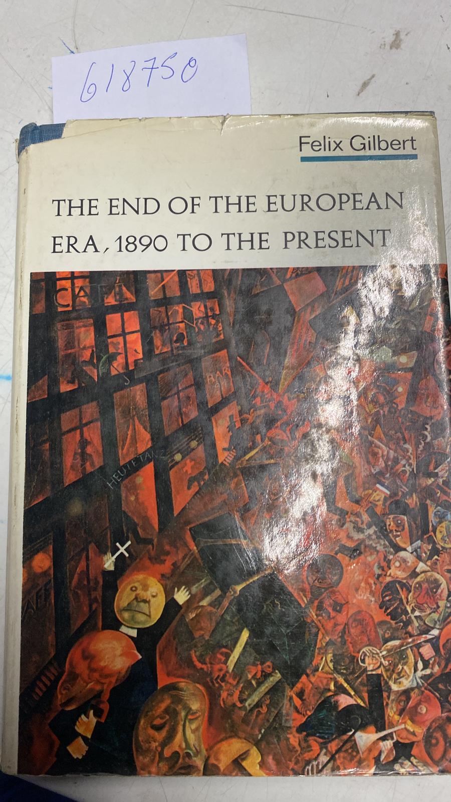 THE END OF THE EUROPEAN ERA, 1890 TO THE PRESENT. - GILBERT, Felix.