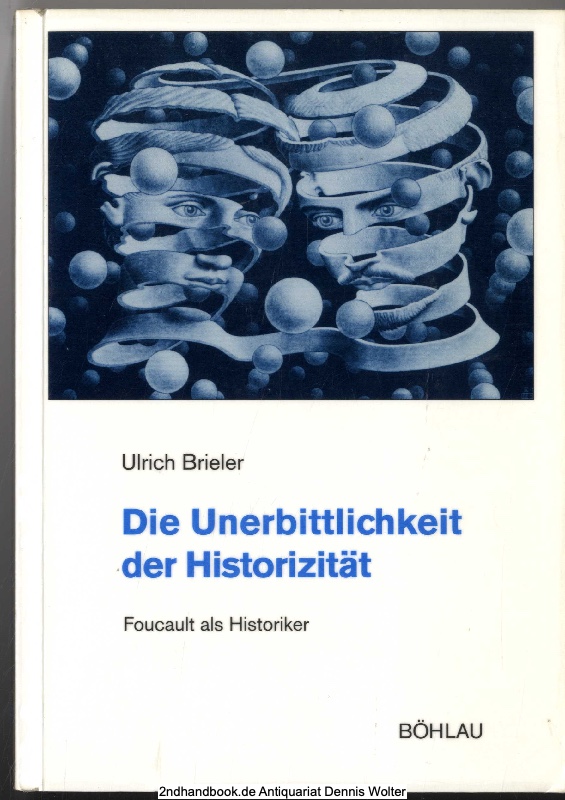 Die Unerbittlichkeit der Historizität : Foucault als Historiker - Brieler, Ulrich (Verfasser)