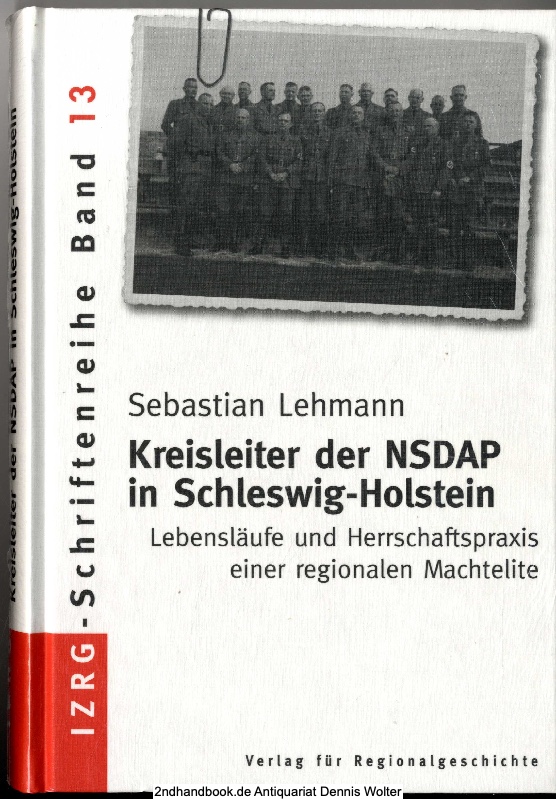 Kreisleiter der NSDAP in Schleswig-Holstein : Lebensläufe und Herrschaftspraxis einer regionalen Machtelite - Lehmann, Sebastian (Verfasser)