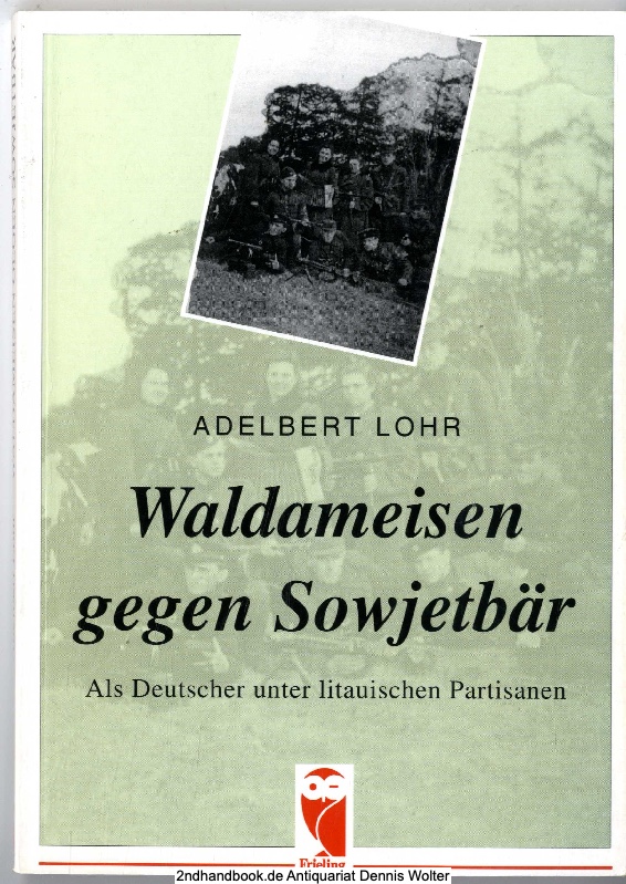 Waldameisen gegen Sowjetbär : als Deutscher unter litauischen Partisanen - Lohr, Adelbert (Verfasser)