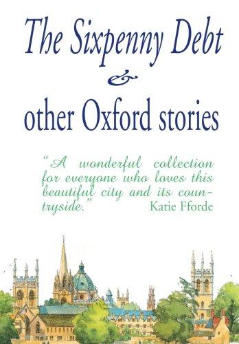 The Sixpenny Debt and other Oxford Stories - Jane Stemp,Jane Gordon-Cumming,Mary Cavanagh