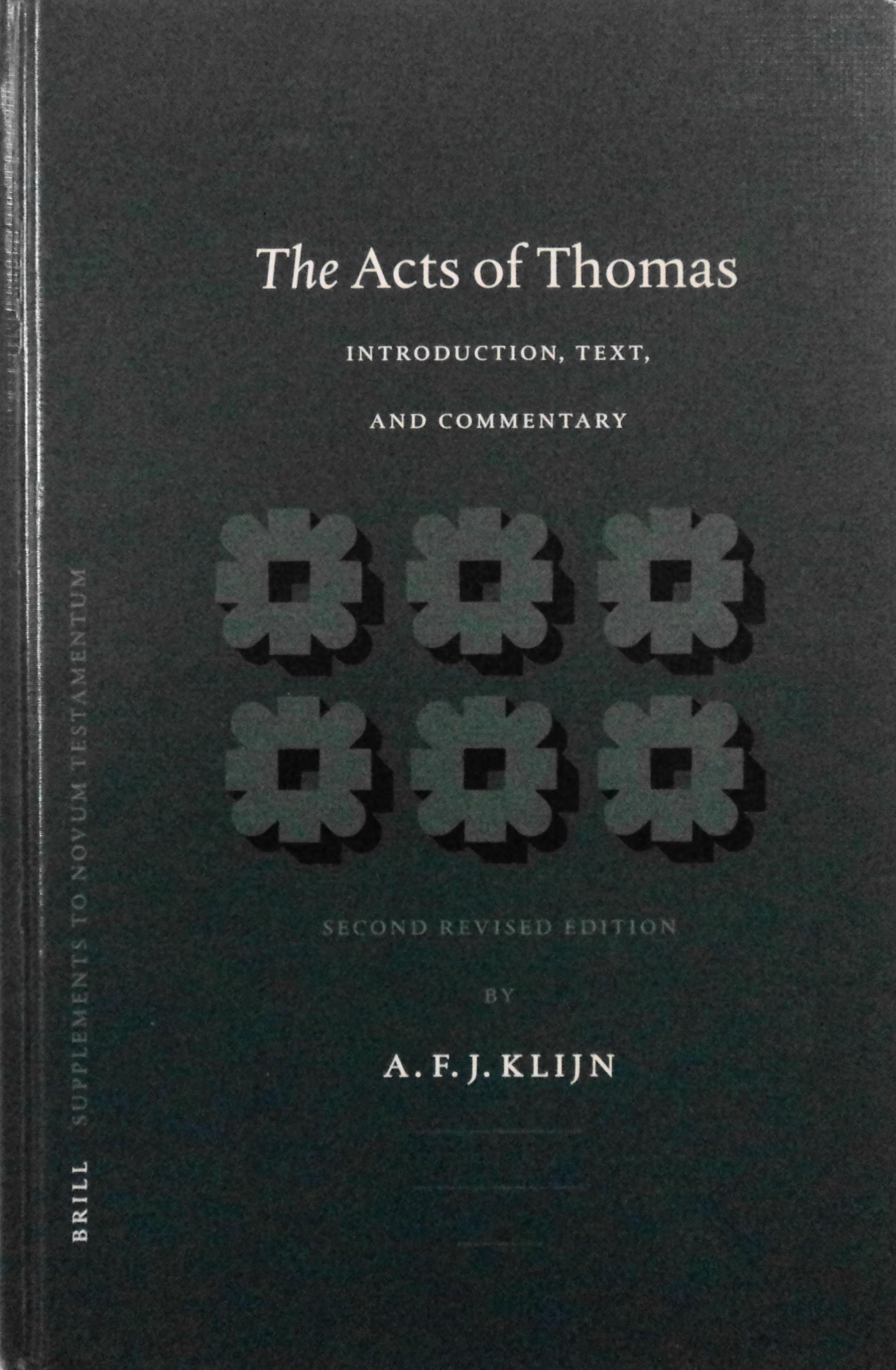 The Acts of Thomas: Introduction, Text, and Commentary (Supplements to Novum Testamentum, 108) - A F J Klijn