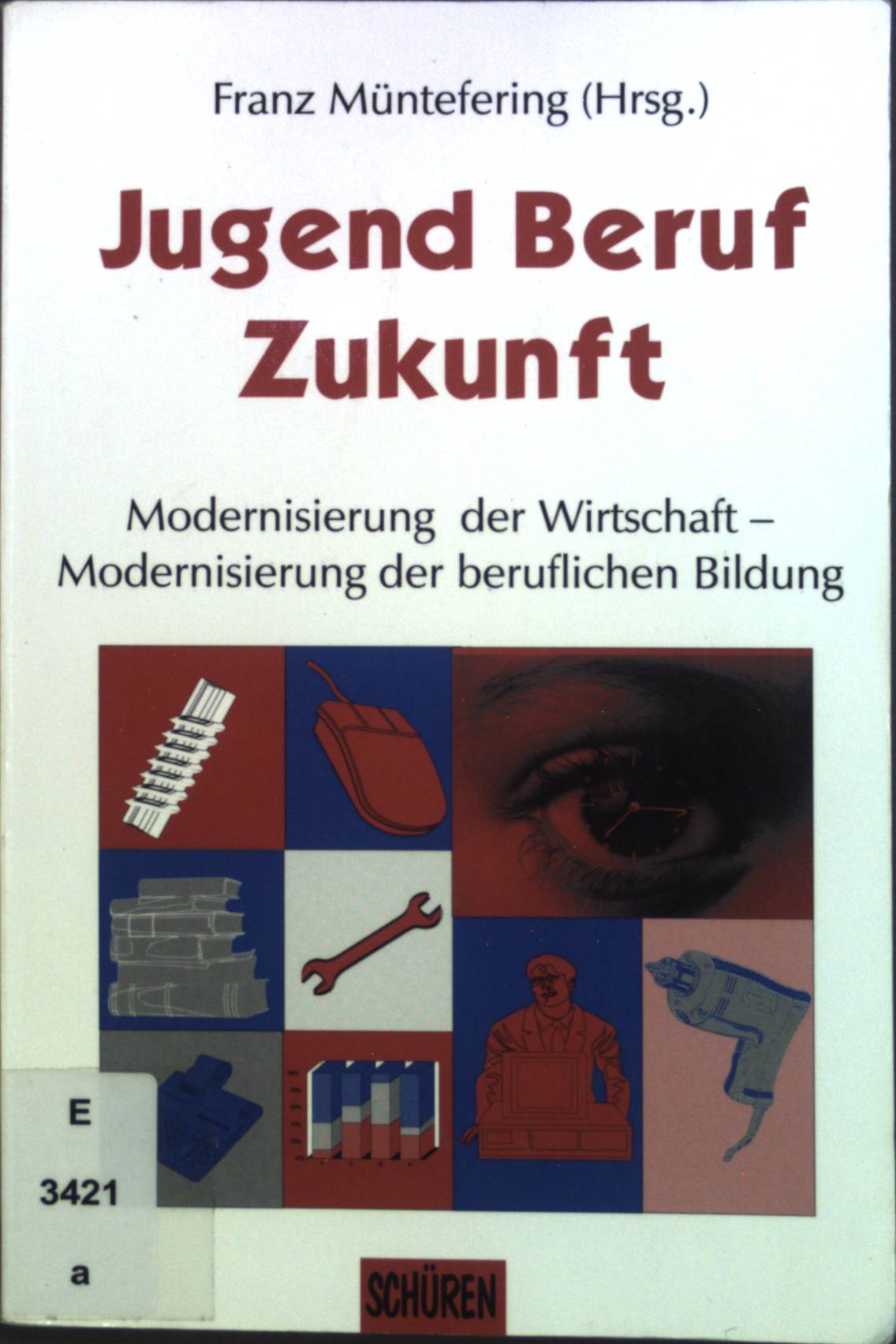 Jugend - Beruf - Zukunft : Moderinisierung der Wirtschaft - Modernisierung der beruflichen Bildung. - Müntefering, Franz