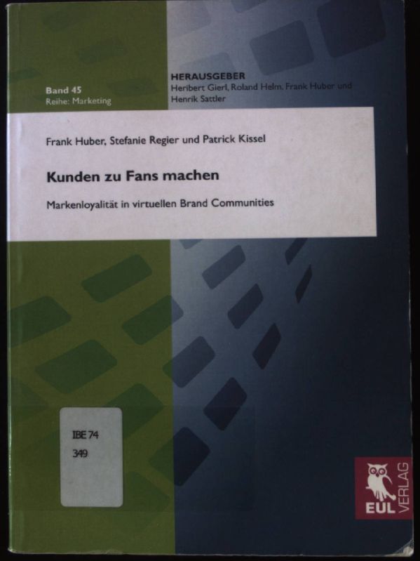 Kunden zu Fans machen : Markenloyalität in virtuellen Brand-Communities. Reihe: Marketing ; Bd. 45 - Huber, Frank, Stefanie Regier und Patrick Kissel