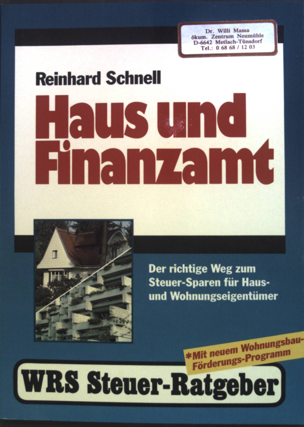 Haus und Finanzamt : der richtige Weg zum Steuer-Sparen für Haus- und Wohnungseigentümer. WRS-Steuer-Ratgeber - Schnell, Reinhard