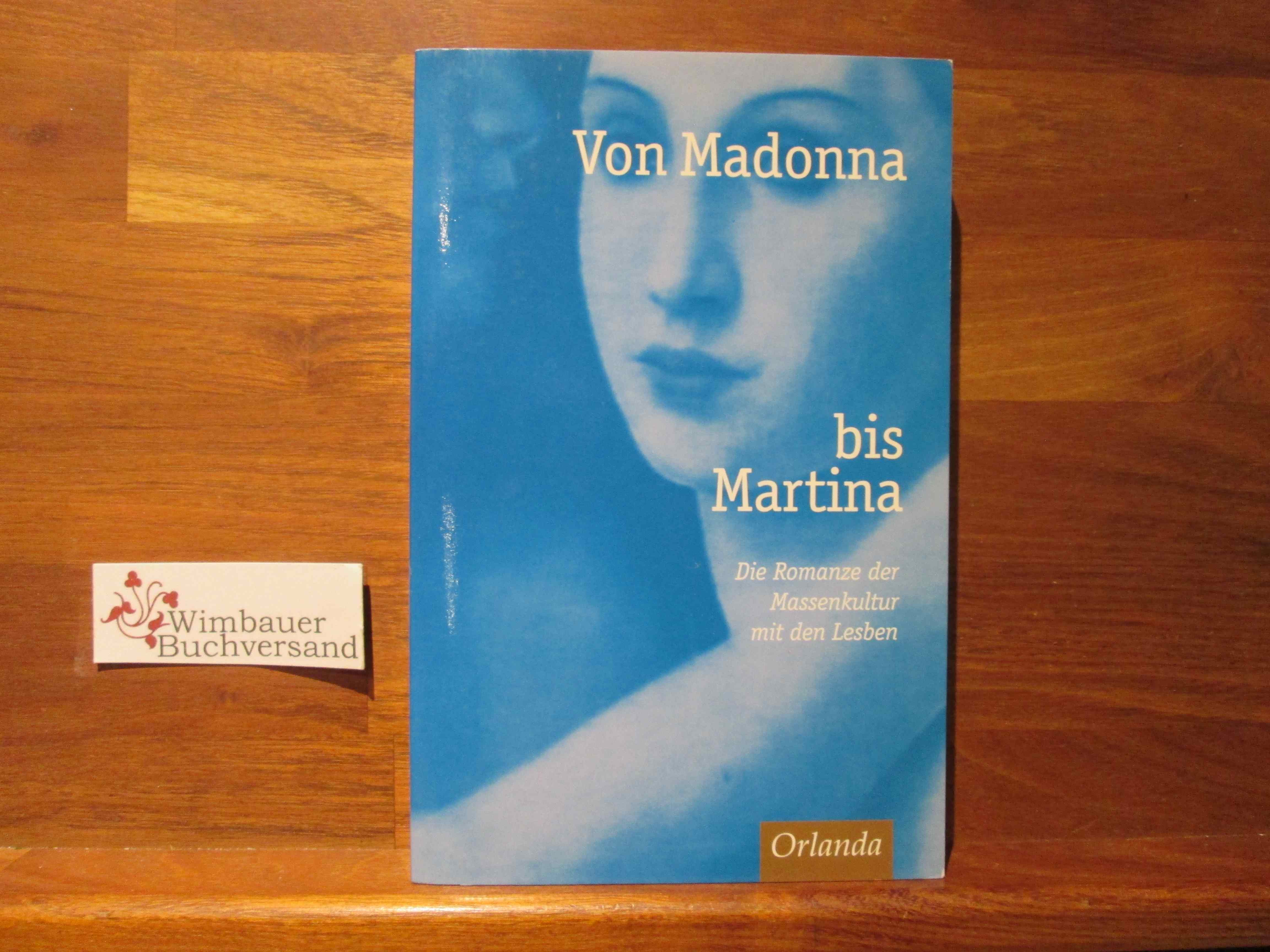 Von Madonna bis Martina : die Romanze der Massenkultur mit den Lesben. Diane Hamer/Belinda Budge (Hg.). Aus dem Engl. von Margarete Längsfeld . - Hamer, Diane (Herausgeber)