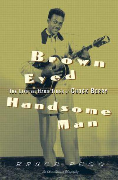 Brown Eyed Handsome Man : The Life and Hard Times of Chuck Berry - Bruce (Bruce Pegg Pegg