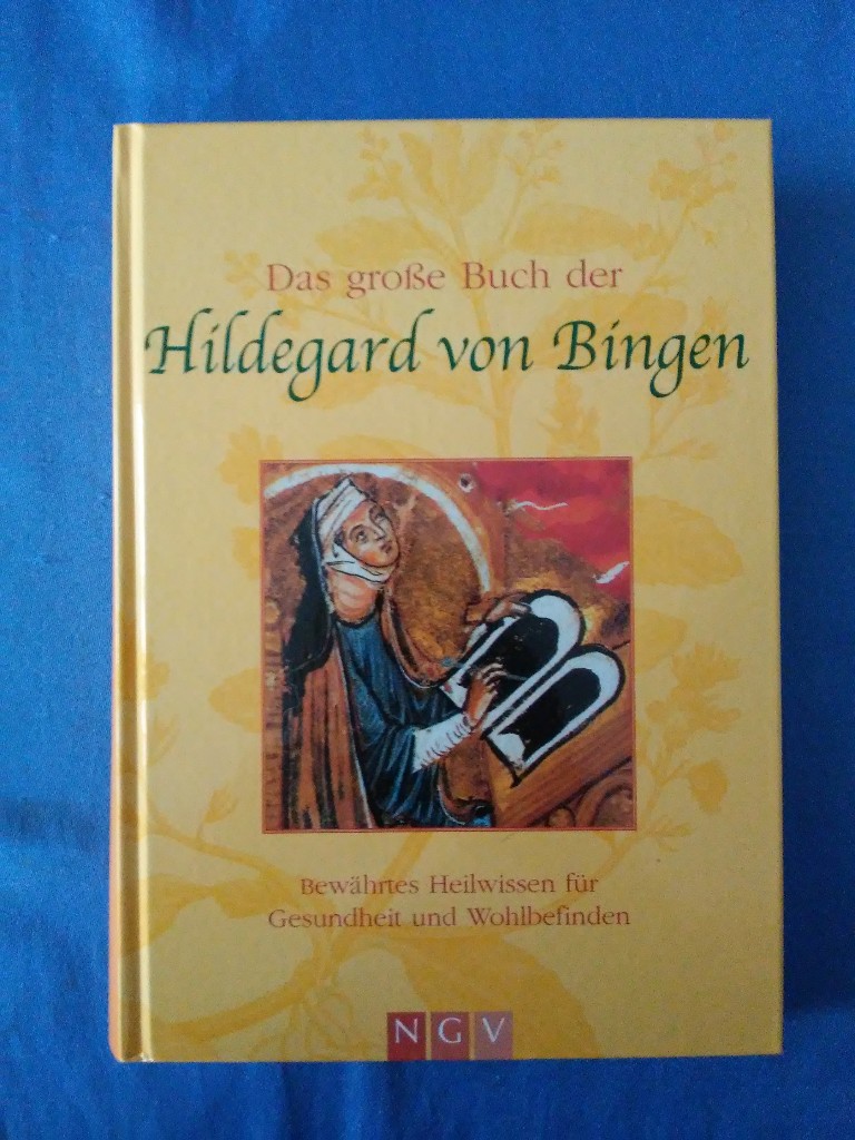 Das große Buch der Hildegard von Bingen : bewährtes Heilwissen für Gesundheit und Wohlbefinden. - Hildegard, Bingen und Heilige (Mitwirkender) Äbtissin