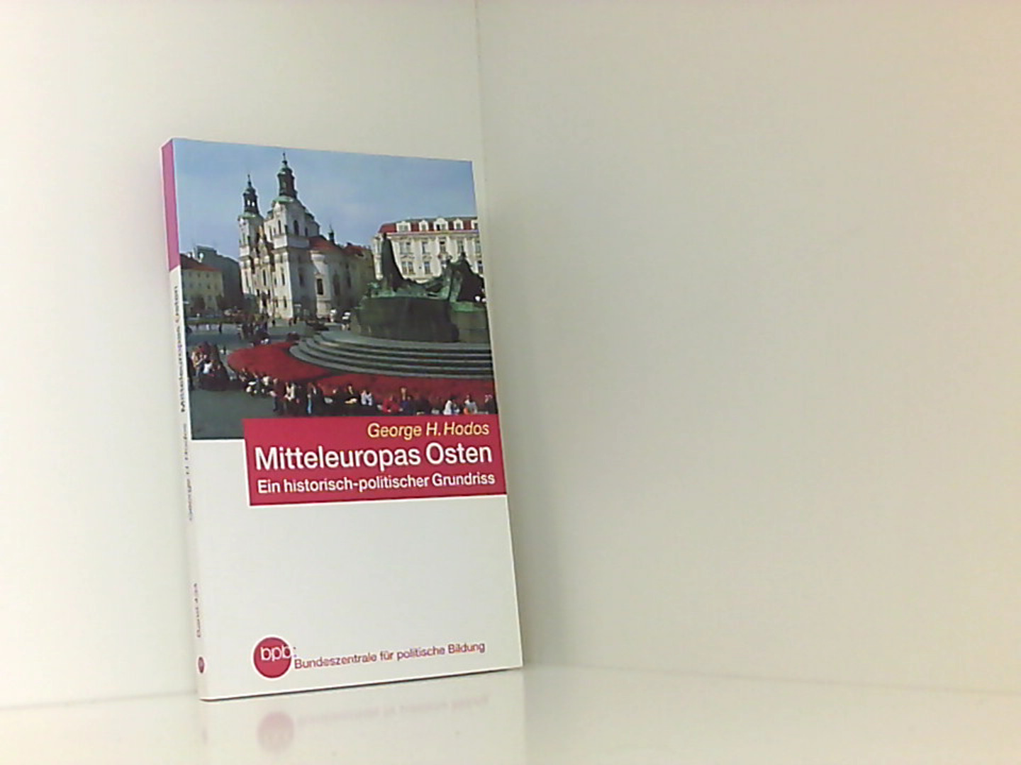 Mitteleuropas Osten. Ein historisch-politischer Grundriß. - Hodos George, H.