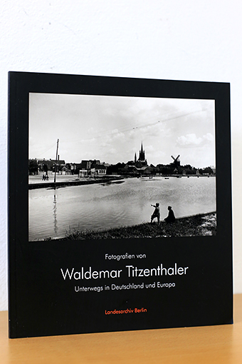 Fotografien von Waldemar Titzenthaler. Unterwegs in Deutschland und Europa - Titzenthaler, Waldemar