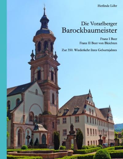 Die Vorarlberger Barockbaumeister - Franz I Beer & Franz II Beer von Bleichten - Herlinde Löhr