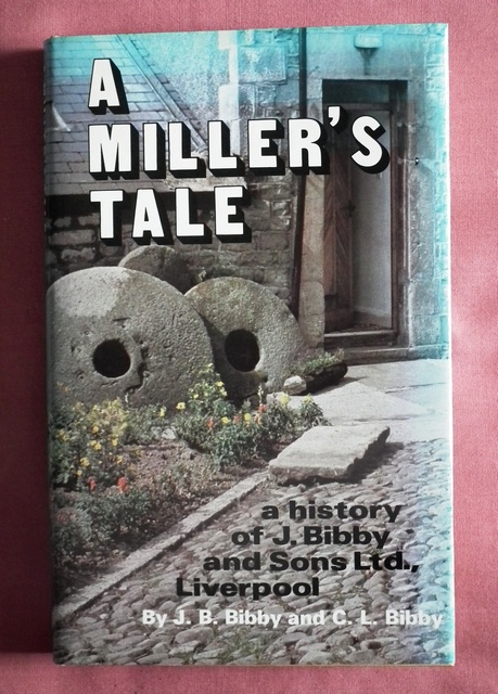 A Miller's Tale. A History of J. Bibby & Sons Ltd., Liverpool. TOGETHER  WITH : JOHN P. BIBBY. The Bibbys of Conder Mill and their Descendants. by  BIBBY, J[ohn]. B. and BIBBY,