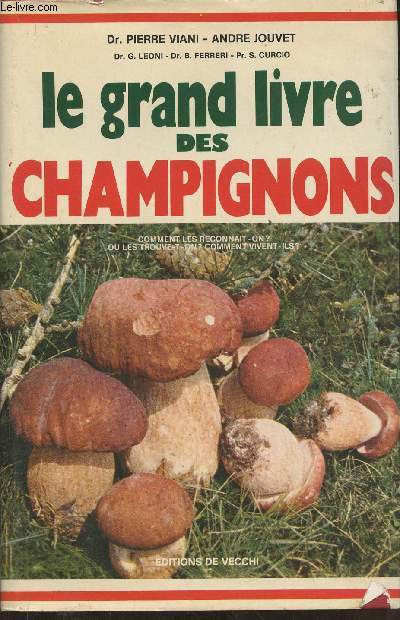Le grand livre des champignons- comment les reconnaît-on? où les  trouve-t-on? Comment vivent-ils? de Dr Viani Pierre, Jouve