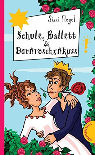 Schule, Ballett & Dornröschenkuss. Freche Mädchen - freche Bücher! - Flegel, Sissi