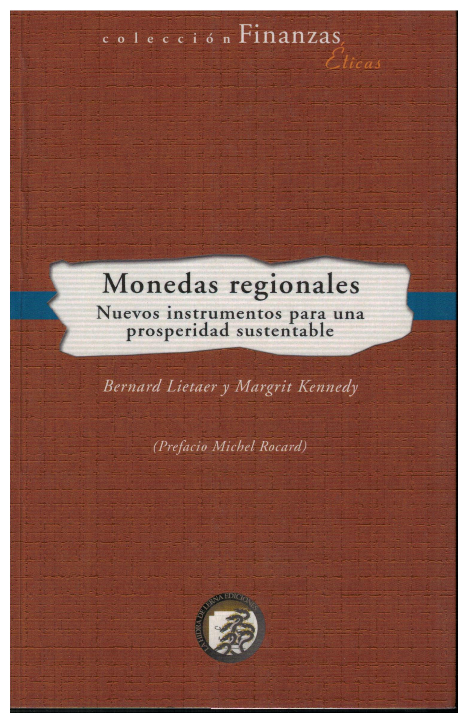 Monedas regionales. Nuevos instrumentos para una prosperidad sustentable - Lietaer, Bernard y Kennedy, Margrit