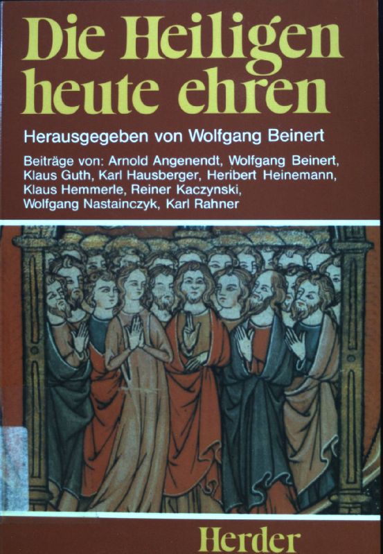 Die Heiligen heute ehren : eine theologisch-pastorale Handreichung. - Beinert, Wolfgang, Arnold Angenendt Klaus Guth u. a.
