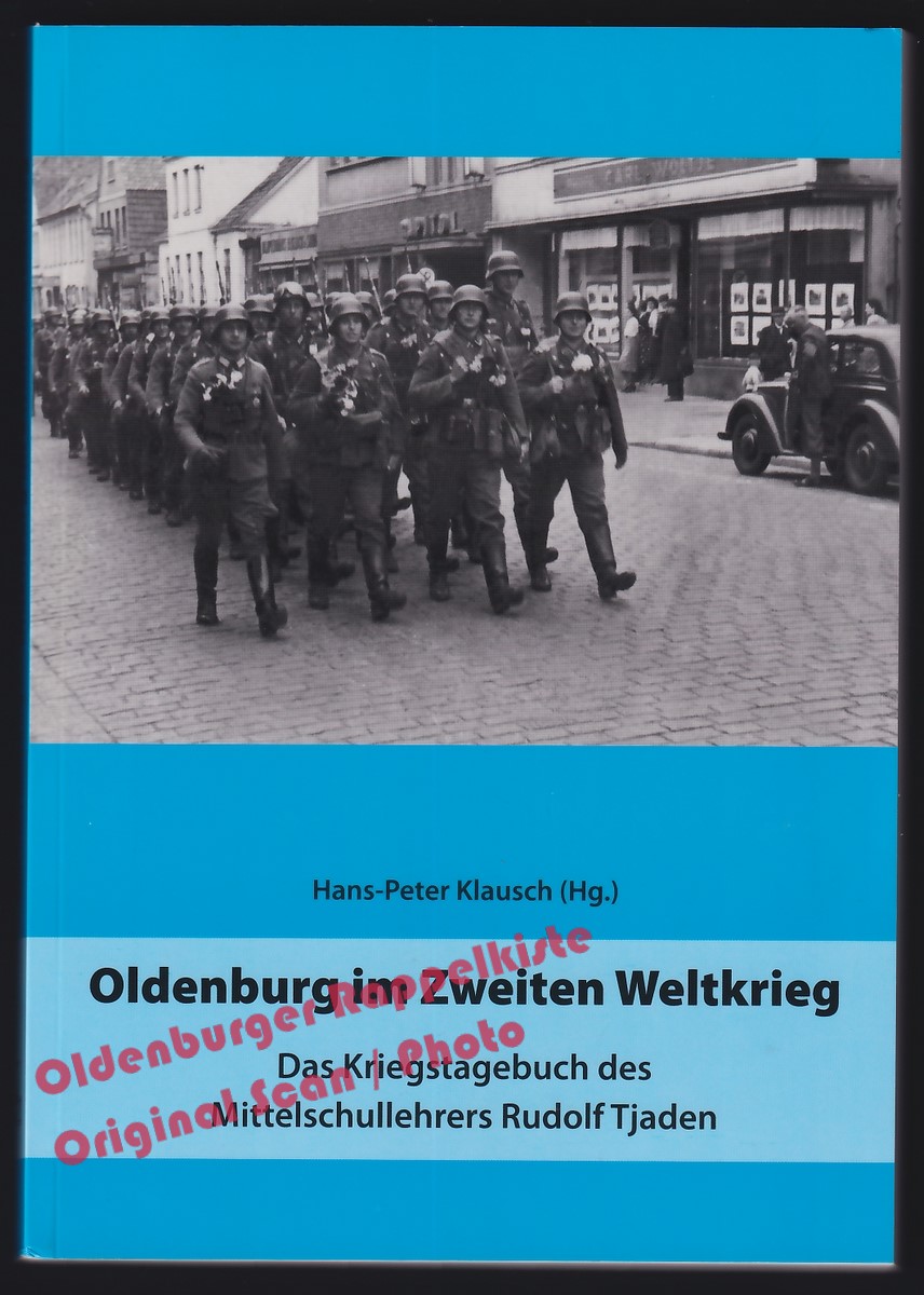 Oldenburg im Zweiten Weltkrieg: Das Kriegstagebuch des Mittelschullehrers Rudolf Tjaden = Oldenburger Studien Bd. 66 - Klausch, Hans-Peter (Hrsg) - Klausch, Hans-Peter (Hrsg)
